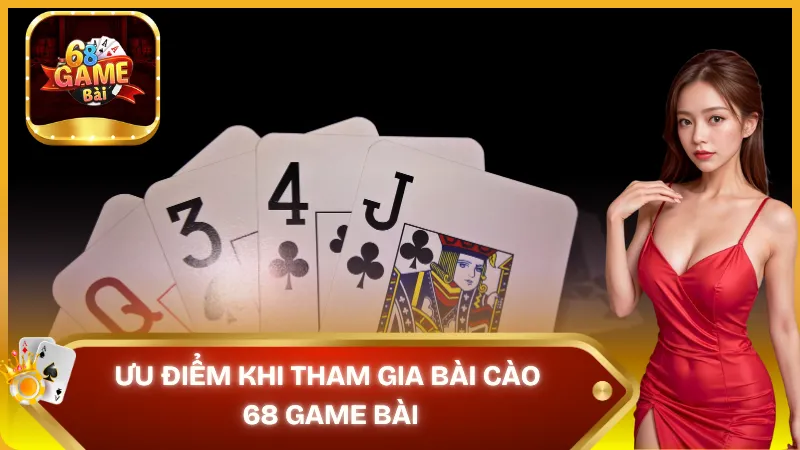 Những ưu điểm nổi bật khi chơi Bài Cào tại 68 Game Bài