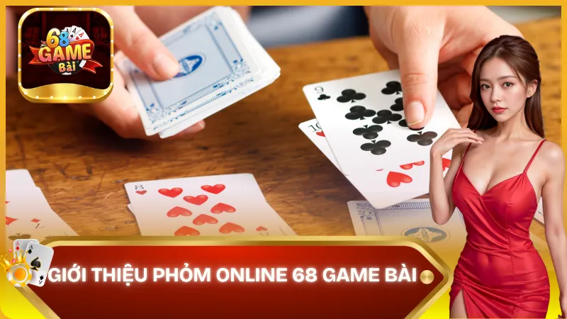 Giới thiệu phỏm online 68 game bài